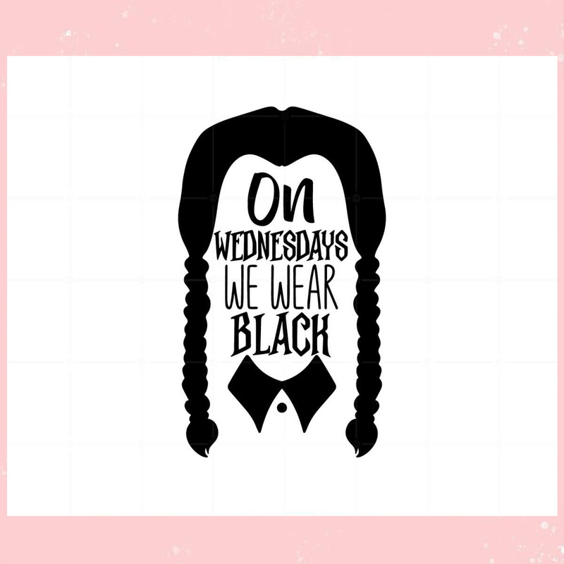 Wednesday Adam On Wednesday We Wear Black Svg Cutting Files.jpg