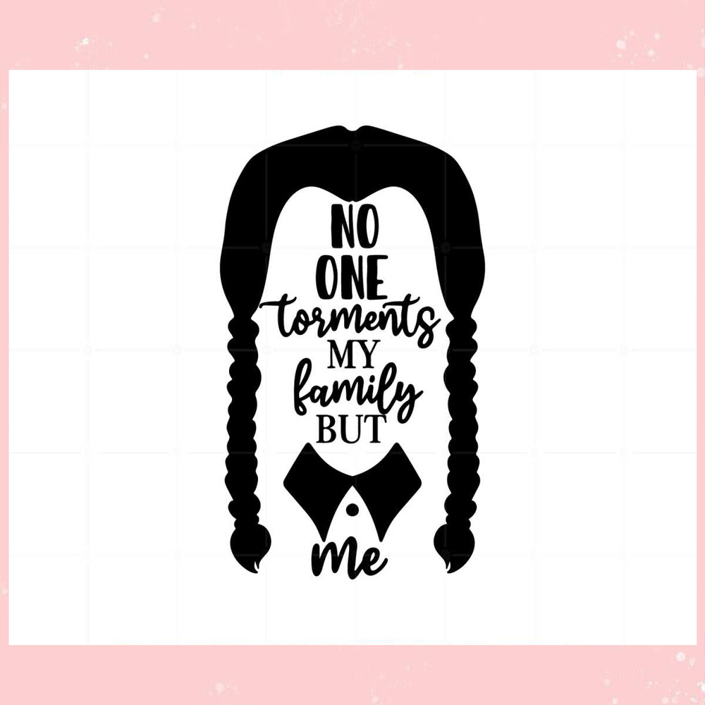 Wednesday Addam No One Torments My Family But Me Svg.jpg