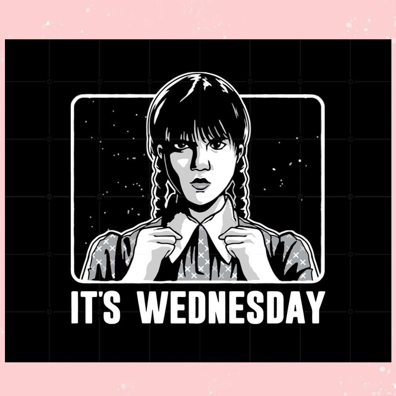 Wednesday Addams Its Wednesday Svg For Cricut Sublimation.jpg