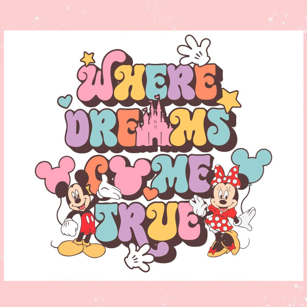 Where Dreams Come True Disney Best SVG Cutting Digital Files.jpg