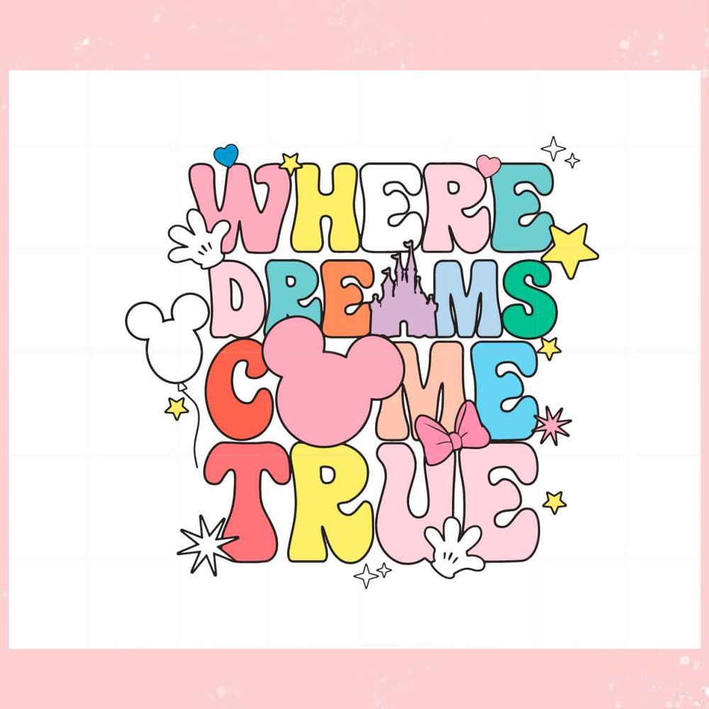 Where The Dream Come True Disney Trip SVG Graphic Designs Files.jpg