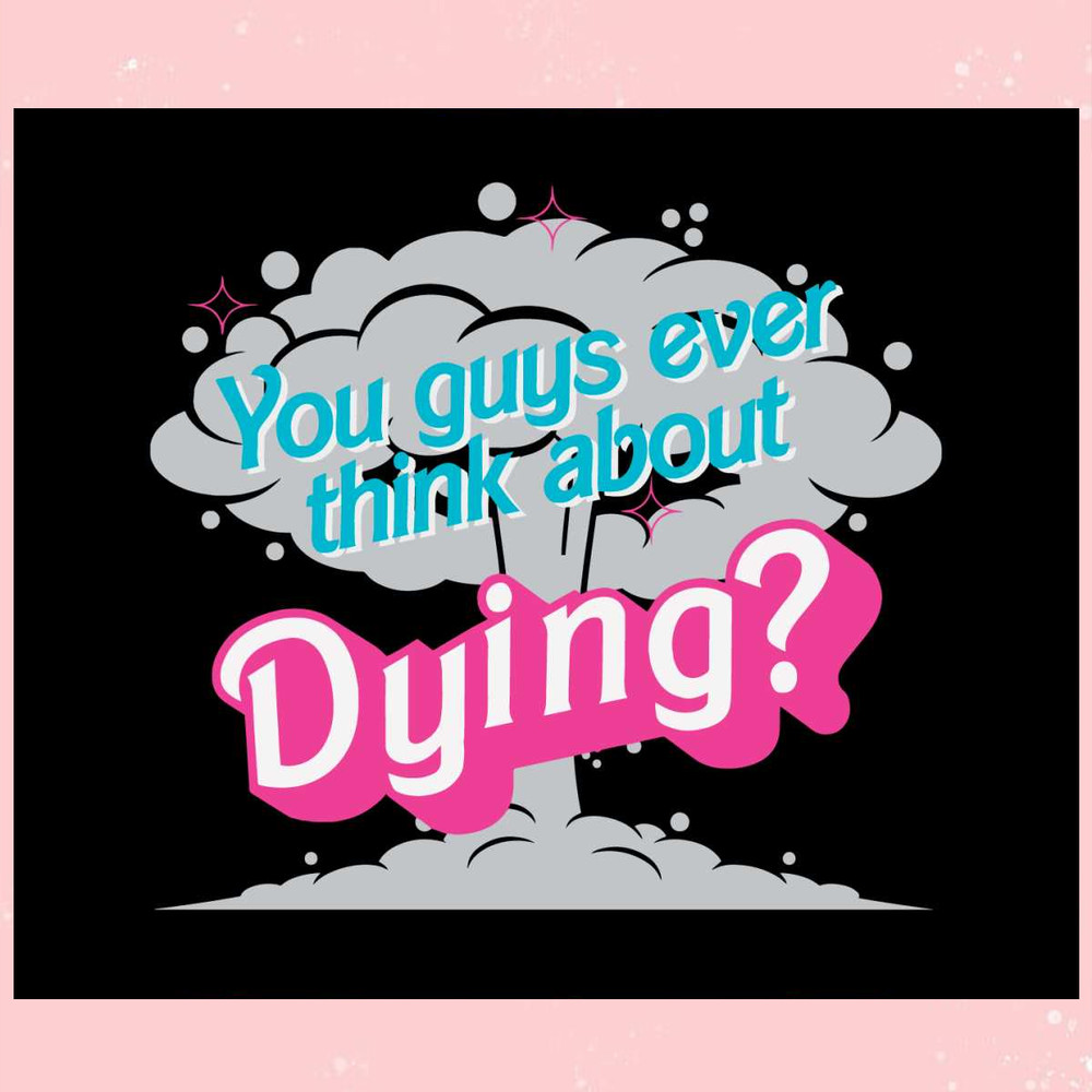 You Guys Ever Think About Dying SVG Graphic Design File.jpg