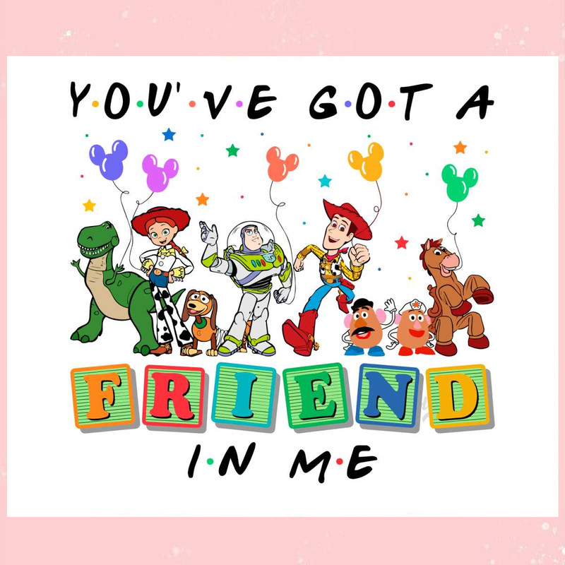 You've Got A Friend In me Toy Story Disney Friends SVG File.jpg