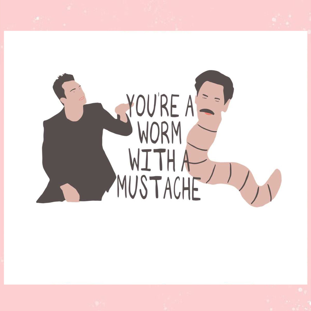 Youre A Worm With A Mustache Vanderpump Rules SVG Cricut Files.jpg