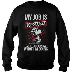 snoopy my job is top secret even i don&8217t know what i&8217m doing sweatshirt