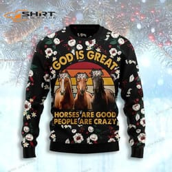 god is great horses are good people are crazy ugly christmas sweater