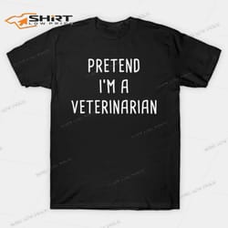 pretend im a veterinarian halloween costume t-shirt