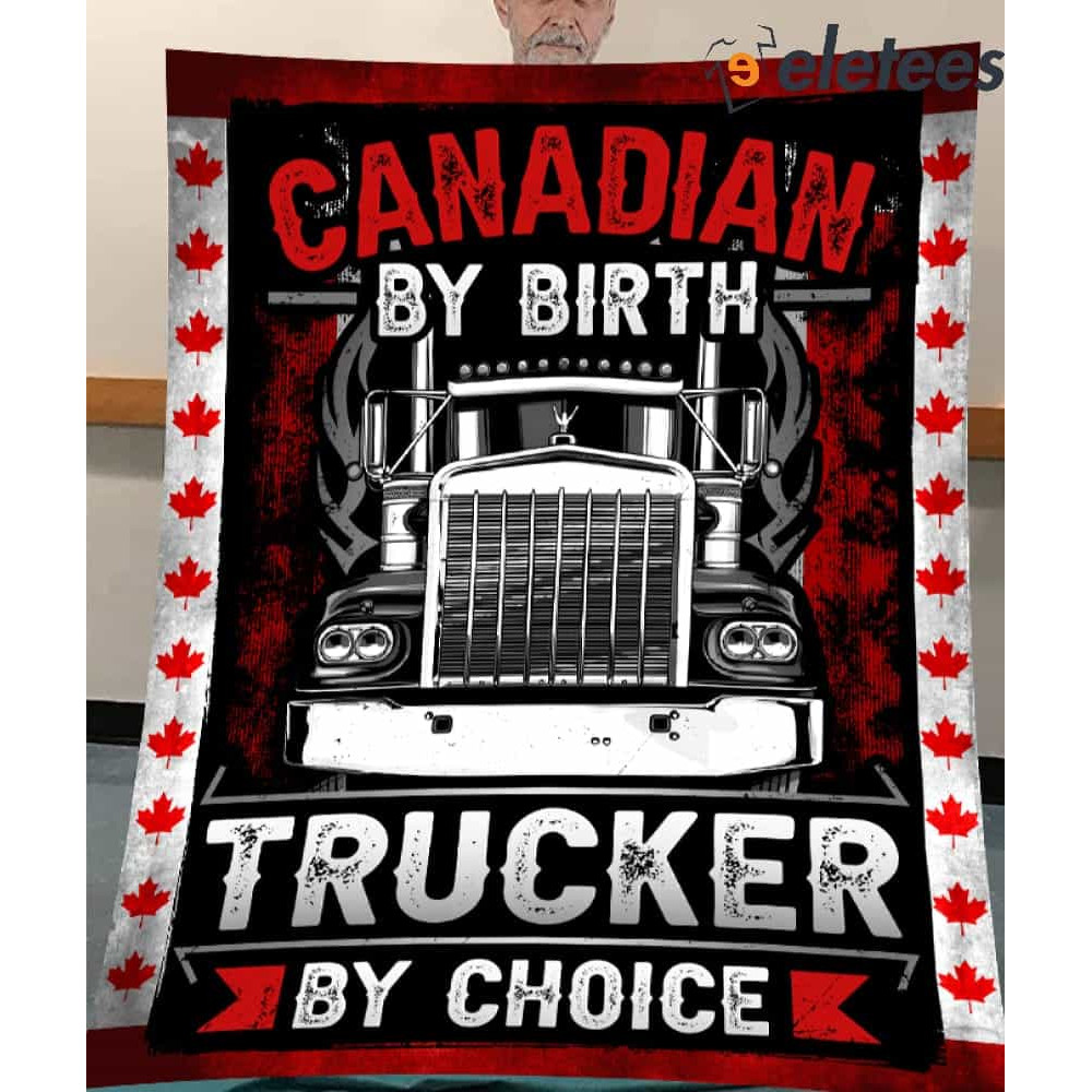 Canadian By Birth Trucker By Choice Blanket.jpg