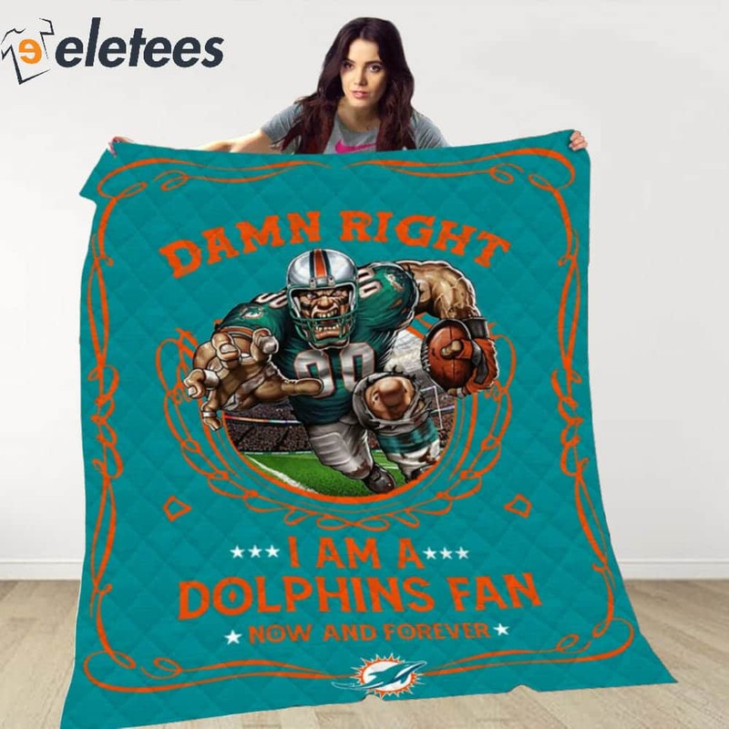 Damn Right I Am A Dolphins Fan Now And Forever Blanket.jpg