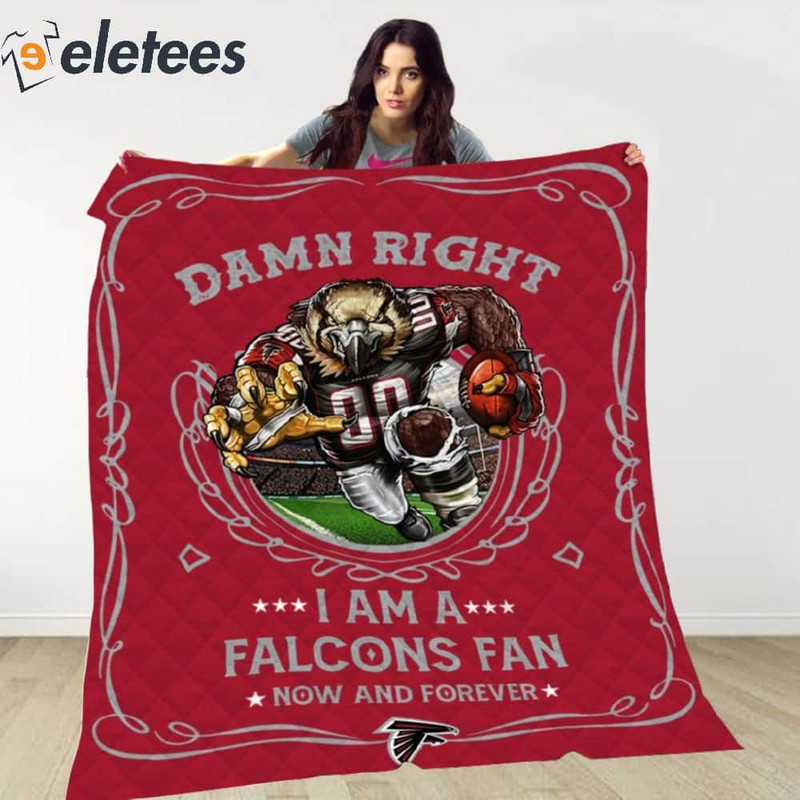 Damn Right I Am A Falcons Fan Now And Forever Blanket.jpg