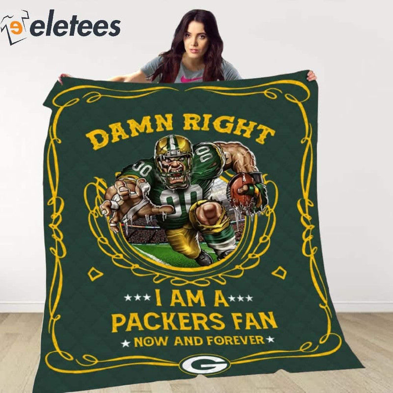 Damn Right I Am A Packers Fan Now And Forever Blanket.jpg