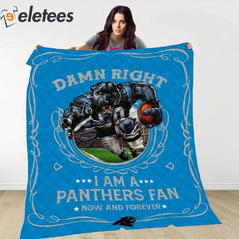 Damn Right I Am A Panthers Fan Now And Forever Blanket.jpg