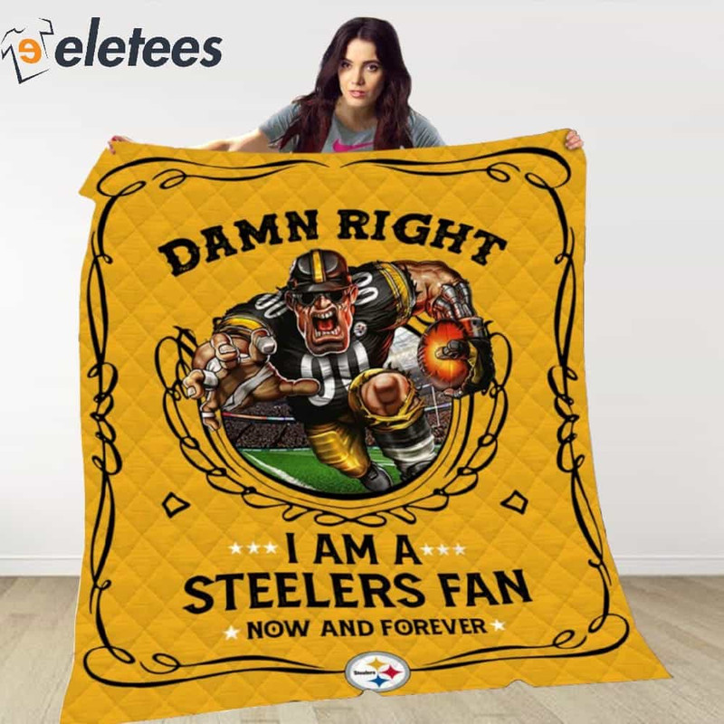 Damn Right I Am A Steelers Fan Now And Forever Blanket.jpg