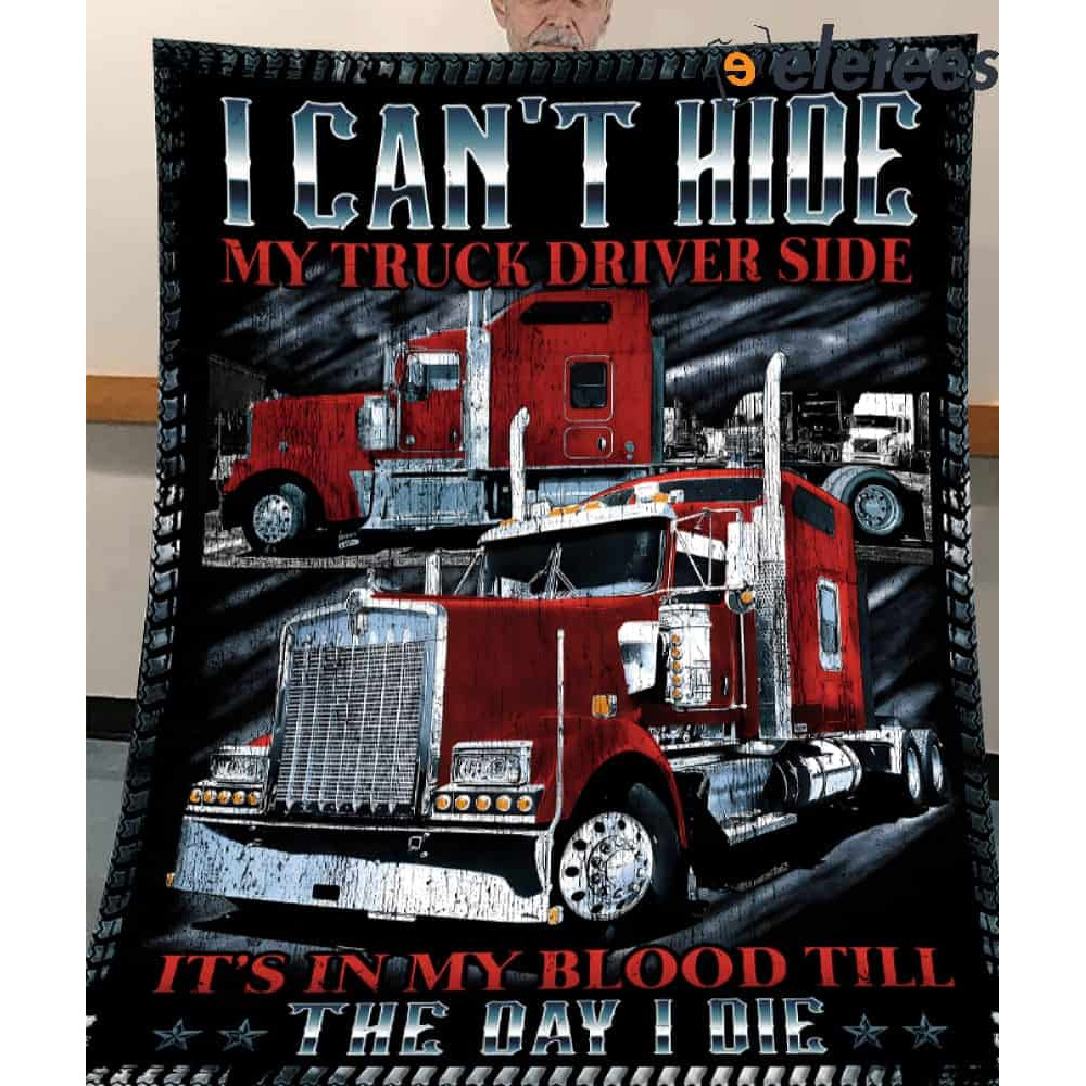 I Can't Hide My Truck Driver Side It's In My Blood Till The Day I Die Blanket.jpg