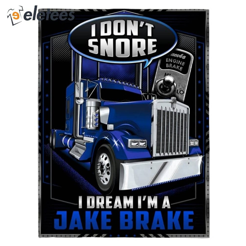 I Don't Snore I Dream I'm A Jake Brake Blanket.jpg