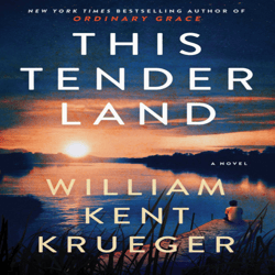 This Tender Land A Novel By William Kent Krueger