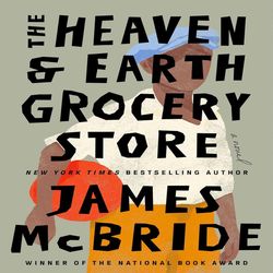 The Heaven & Earth Grocery Store A Novel By James McBride