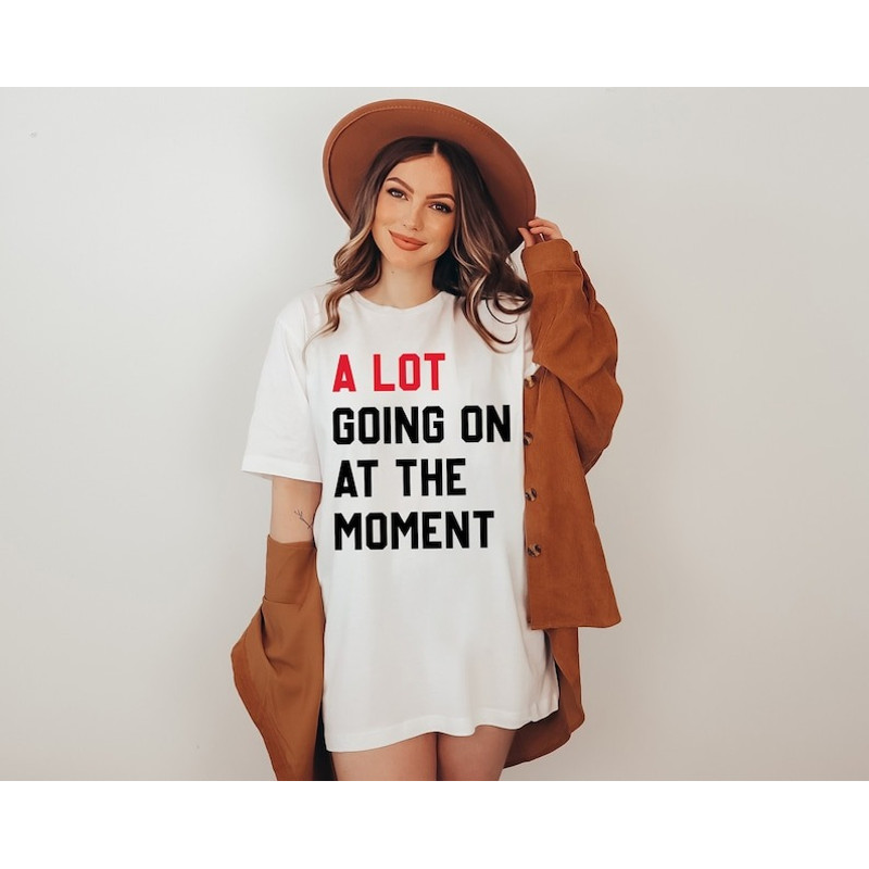 A Lot Going On At The Moment Shirt, New Eras Movie Shirt, Taylor Swiftie Shirt, Taylor Swiftie Shirt for fan