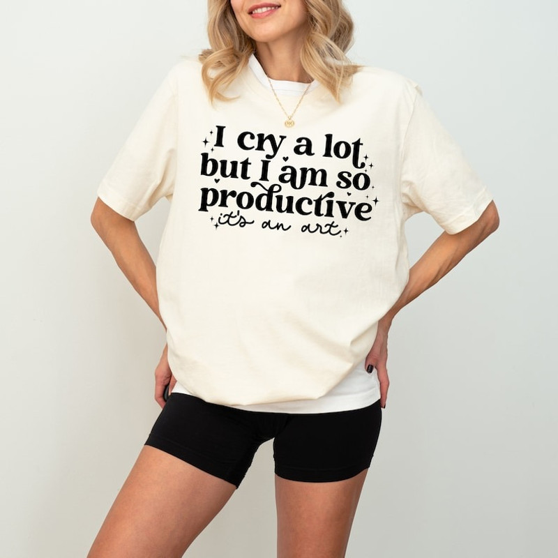 I Cry A Lot But I Am So Productive Shirt, Song Lyrics Tee, trending shirt, unisex shirt for men women
