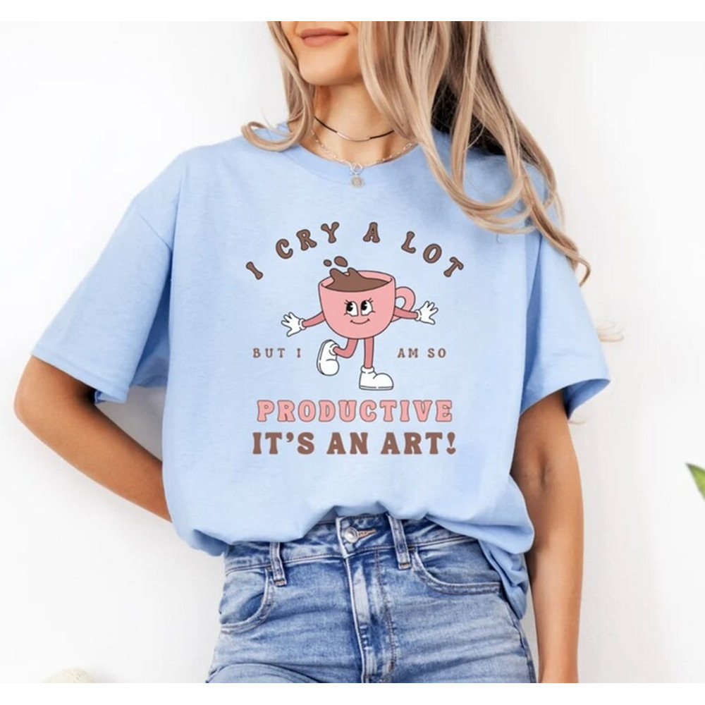 I Cry A Lot But I Am So Productive Shirt, Song Lyrics Tee, trending shirt, unisex shirt for men women