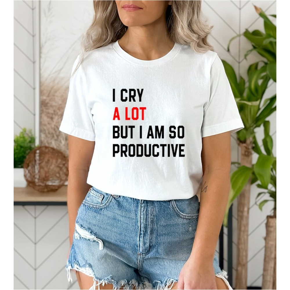I Cry A Lot But I Am So Productive Shirt, Song Lyrics Tee, trending shirt, unisex shirt for men women