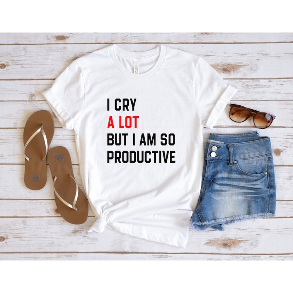 I Cry A Lot But I Am So Productive Shirt, Song Lyrics Tee, trending shirt, unisex shirt for men women