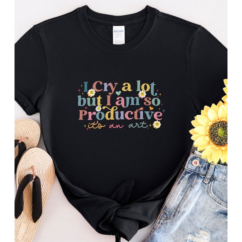 I Cry A Lot But I Am So Productive Shirt, Song Lyrics Tee, trending shirt, unisex shirt for men women