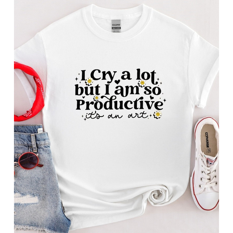 I Cry A Lot But I Am So Productive Shirt, Song Lyrics Tee, trending shirt, unisex shirt for men women