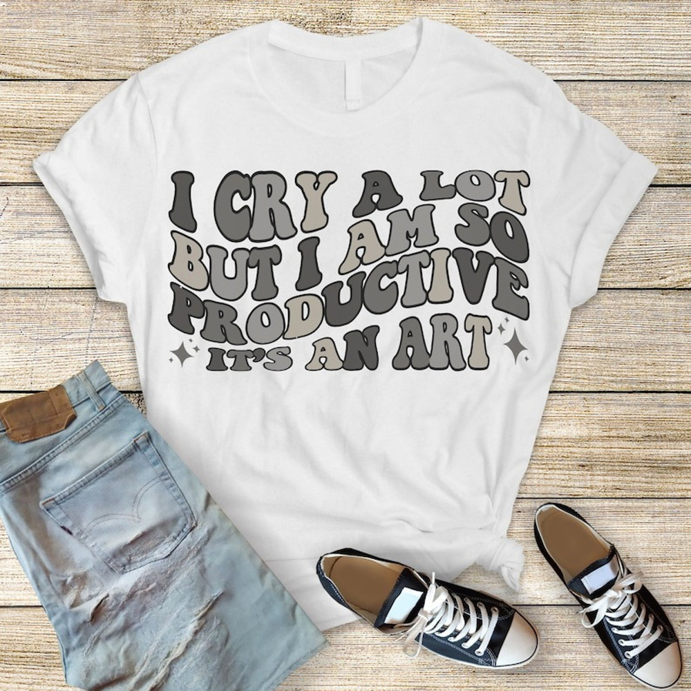 I Cry A Lot But I Am So Productive Shirt, Song Lyrics Tee, trending shirt, unisex shirt for men women