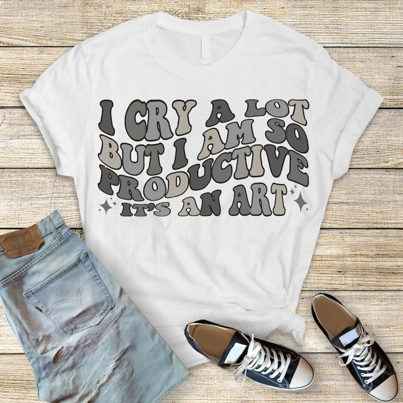 I Cry A Lot But I Am So Productive Shirt, Song Lyrics Tee, trending shirt, unisex shirt for men women