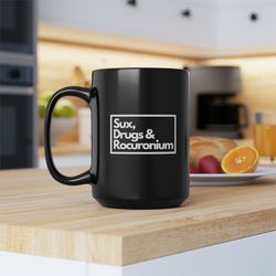 Sux, Drugs and Rocuronium Mug | Anesthesia Large Mug | Anesthesiologist Mug | Srna Graduation Gift | Anesthesia Coffee