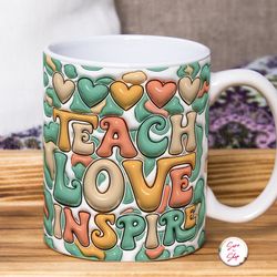 3d inflated teacher mug, 3d puffy teach love inspire mug, 3d retro teacher puff 11oz 15oz mug