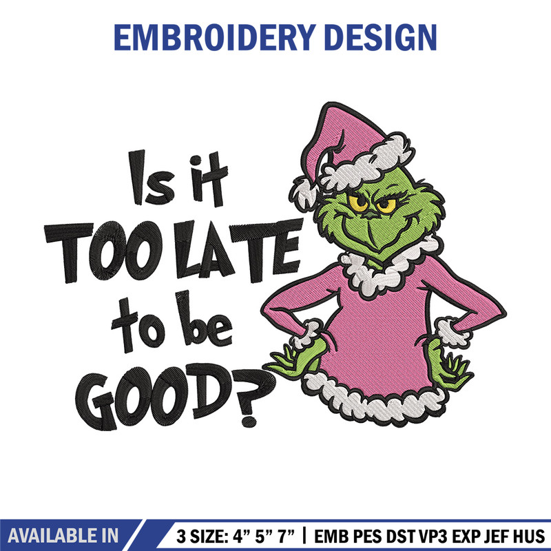 Is it too late tobe good Embroidery Design, Grinch Embroidery, Embroidery File, Chrismas Embroidery, Digital download.jpg