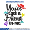 You've got a friend in me embroidery design, You've got a friend in me embroidery, Logo shirt, Digital download.jpg