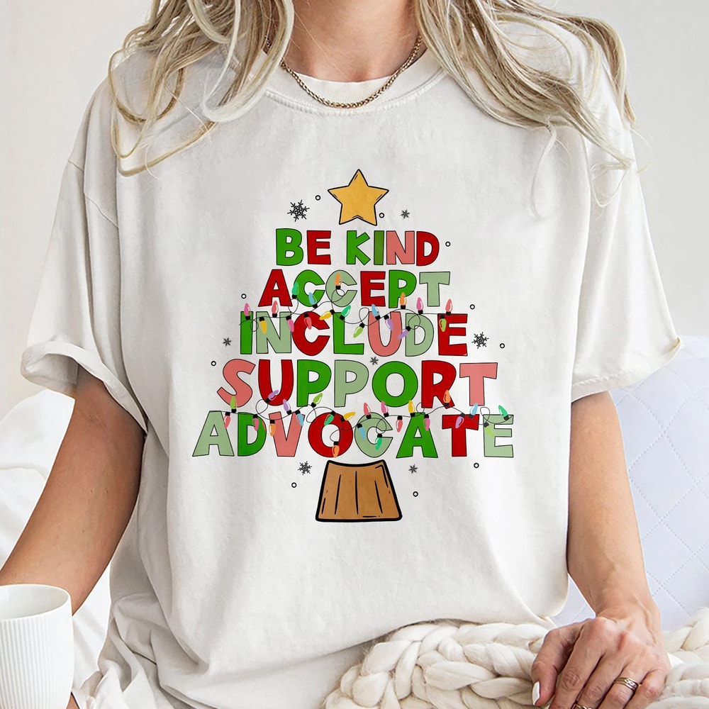 Be Kind Shirt, Inclusion Christmas Shirt, Advocate Christmas, Teacher Shirt, Special Education Unisex T Shirt Sweatshirt Hoodie.jpg