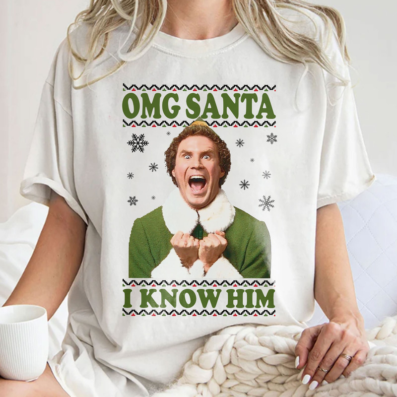 Elf Buddy OMG Santa I Know Him Shirt, Elf The Buddy, Christmas Elf Shirt, Will Ferrell Fan, Christmas Movie Unisex T Shirt Sweatshirt Hoodie.jpg