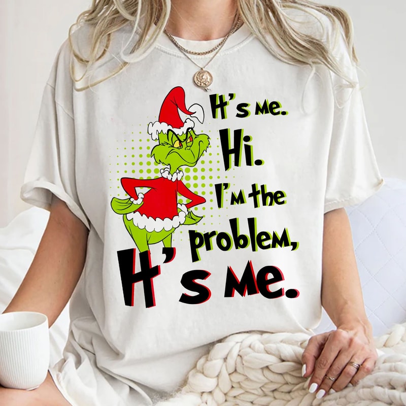 It's me, I'm the problem Shirt, Grinch Funny Christmas Shirt, Family Grinch Shirt, Family Christmas Gift Unisex T Shirt Sweatshirt Hoodie.jpg