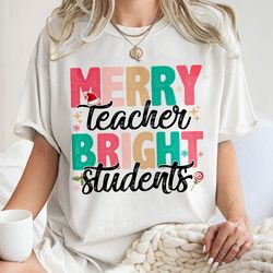 merry teacher bright student shirt, christmas teacher shirt,