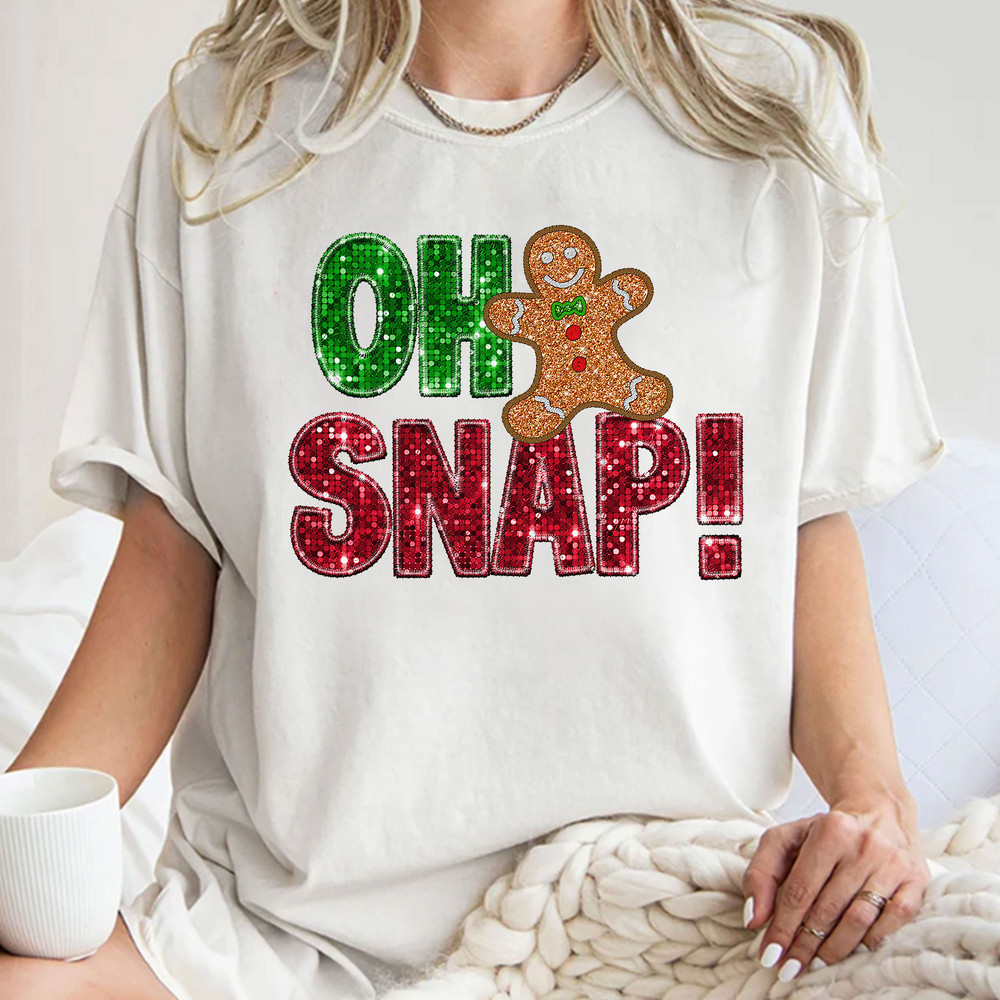 Oh Snap Gingerbread Print Sweatshirt, Christmas Cookie T-Shirt, Sparkly Christmas Funny Christmas Unisex T Shirt Sweatshirt Hoodie.jpg