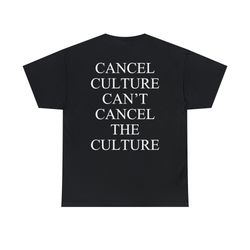 cancel culture cant cancel the culture t-shirt cancel culture shirt cant cancel the culture sweatshirt for men and women