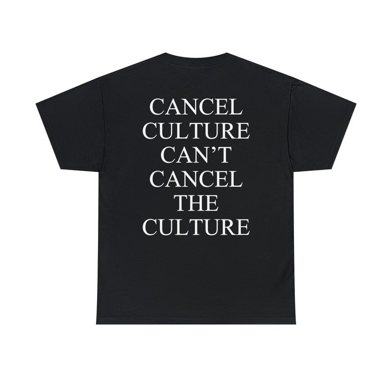 Cancel Culture Can't Cancel The Culture T-Shirt Cancel Culture Shirt Can't Cancel The Culture Sweatshirt For Men And Women ( Back Side ).jpg