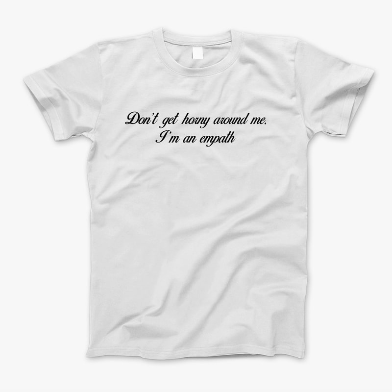 Don't Get Horny Around Me I'm An Empath T-Shirt Paris Hilton Shirt For Men And Women.jpg