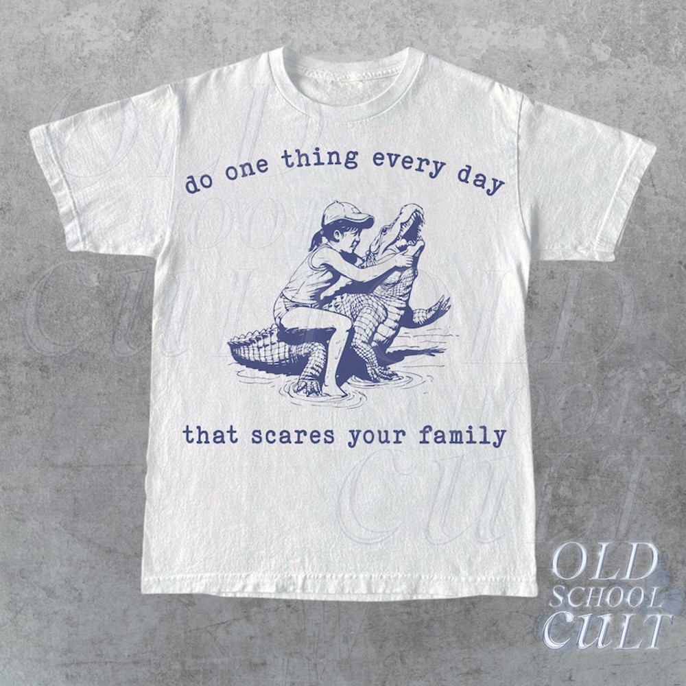 Do One Thing Every Day That Scares Your Family Retro T-Shirt, Vintage 90s Crocodile T-shirt, Funny 90s Shirt,Vintage Minimalistic Unisex Tee2.jpg