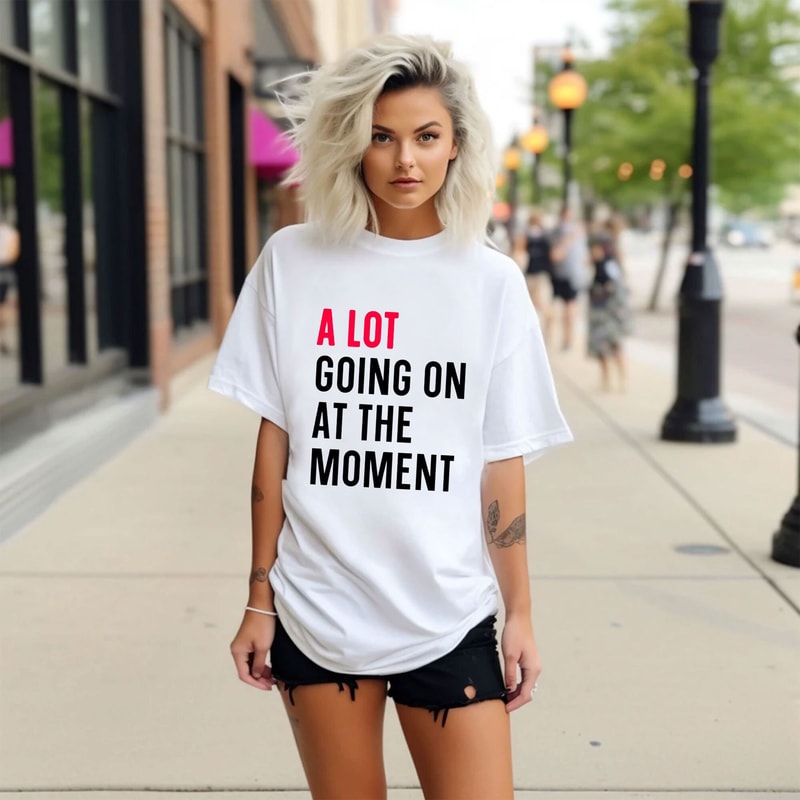 A Lot Going On At The Moment Shirt, A Lot Going On Shirt, Concert Shirt, Trendy Shirt, Fan Shirt, Eras Shirt, Eras Tour Shirt.jpg