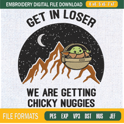 get in loser we are getting chicky nuggies embroidery designs, baby yoda machine,embroidery design,embroidery svg,machin