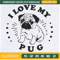 I Love My Pug Embroidery Designs, Dog Machine Embroidery Design, Machine Embroidery Designs - Premium & Original SVG Cut Files 1.jpg