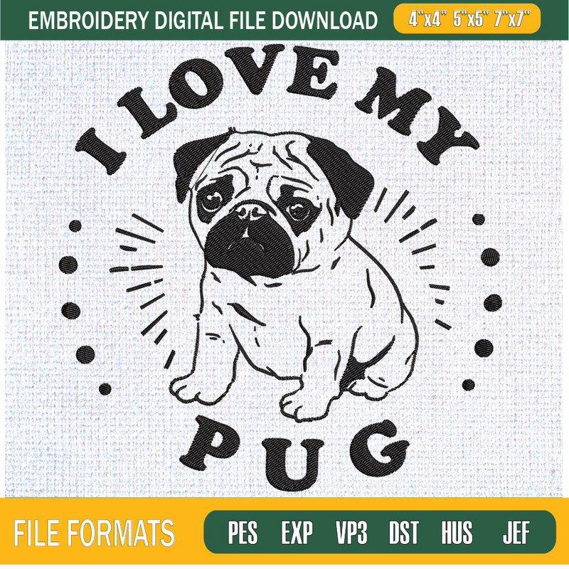I Love My Pug Embroidery Designs, Dog Machine Embroidery Design, Machine Embroidery Designs - Premium & Original SVG Cut Files 1.jpg