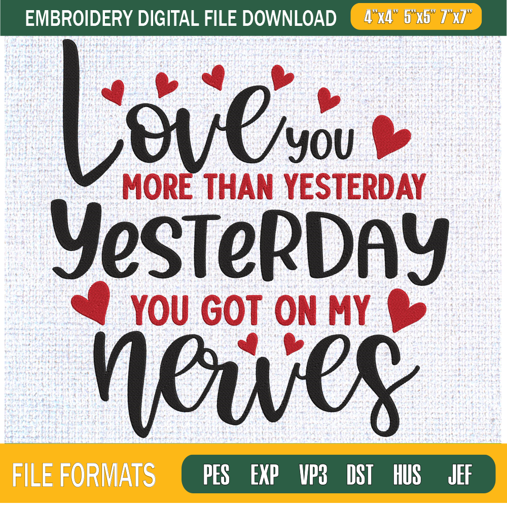 Love You More Than Yesterday You Got On My Nerves Embroidery Designs, Quotes Machine Embroidery Design, Machine Embroidery Designs - Premium & Original SVG Cut
