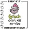 Dont kill my vibe Embroidery Design, Grinch Embroidery,Embroidery File, Chrismas Embroidery,Anime shirt,Digital download.jpg