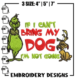 if i cant bring my dog im not going embroidery design, grinch embroidery, grinch design, logo shirt, digital download